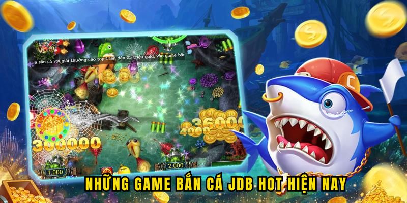 nhung-game-ban-ca-jdb-hot
