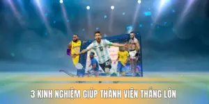 3-kinh-nghiem-giup-thanh-vien-thang-lon